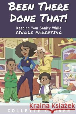 Been There Done That!: Keeping Your Sanity While SINGLE PARENTING Collette Conner 9780578210582 Collette Conner - książka