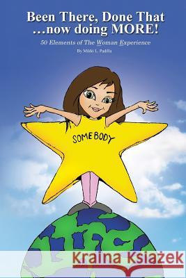 Been There, Done That... Now Doing More!: 50 Elements of the Woman Experience Mikki L. Padilla 9781541210714 Createspace Independent Publishing Platform - książka