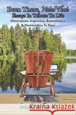 Been There, Noted That: Essays in Tribute to Life: Observations, Inspiration, Remembrance, & Noteworthies to Share Geez, Stephen 9781936442058 Fresh Ink Group - książka