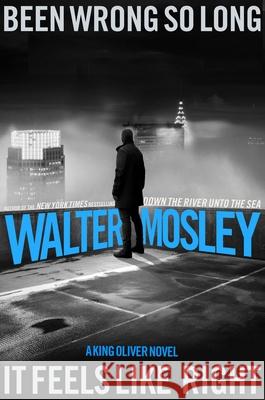 Been Wrong So Long It Feels Like Right: A King Oliver Novel Walter Mosley 9780316573269 Mulholland Books - książka