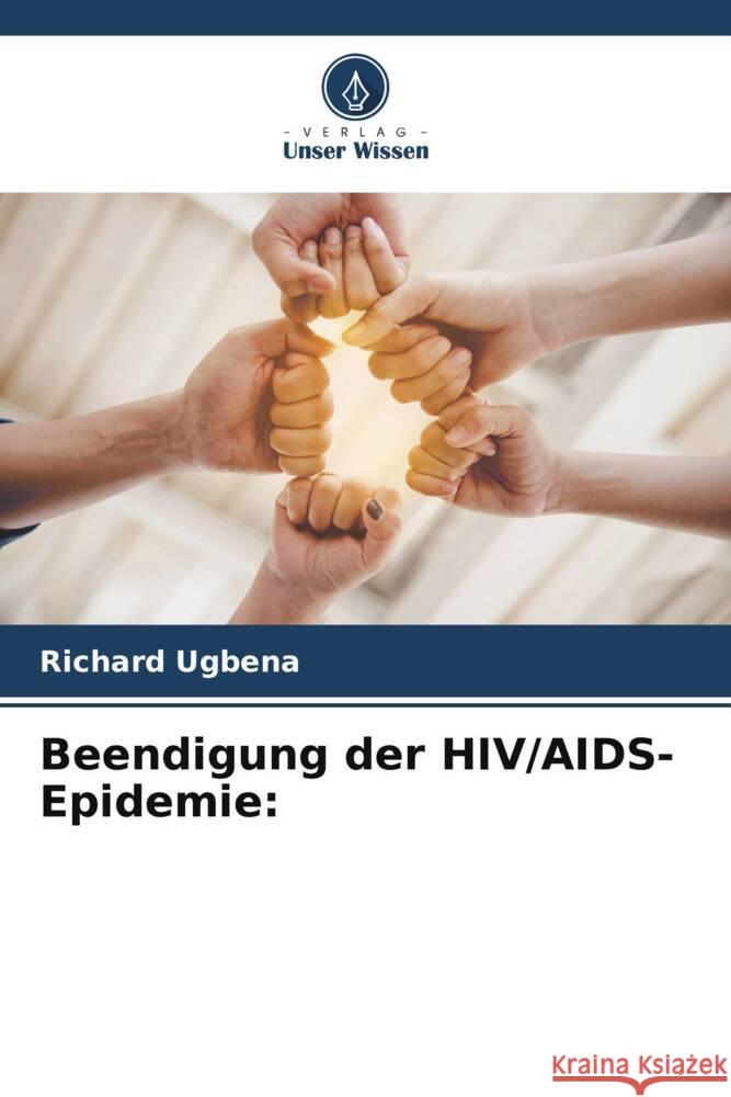 Beendigung der HIV/AIDS-Epidemie: Ugbena, Richard 9786204818061 Verlag Unser Wissen - książka