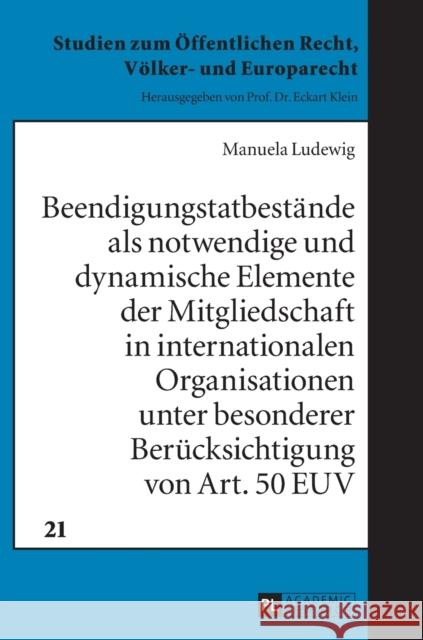 Beendigungstatbestaende ALS Notwendige Und Dynamische Elemente Der Mitgliedschaft in Internationalen Organisationen Unter Besonderer Beruecksichtigung Klein, Eckart 9783631658413 Peter Lang Gmbh, Internationaler Verlag Der W - książka