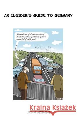 Beer & Sauerkraut: An Insider's Guide To Germany Morgan, John 9781913568047 Clink Street Publishing - książka