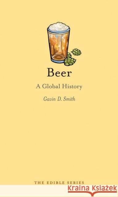 Beer: A Global History Smith, Gavin D. 9781780232607 Reaktion Books - książka