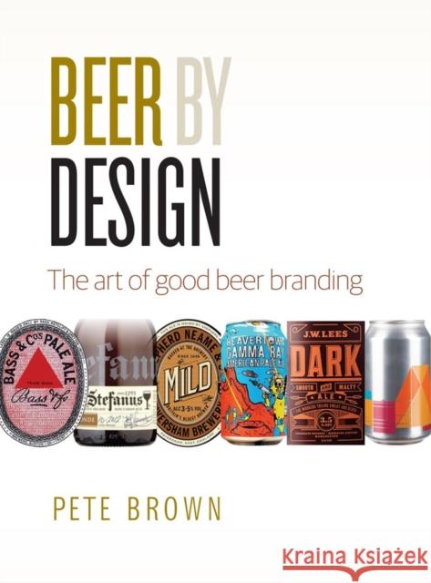 Beer by Design: The art of good beer branding Pete Brown 9781852493684 CAMRA Books - książka