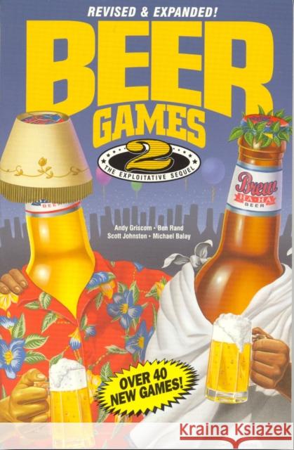Beer Games 2, Revised: The Exploitative Sequel Andy Griscom Ben Rand Scott Johnston 9780914457671 Mustang Publishing Company (TN) - książka