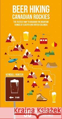 Beer Hiking Canadian Rockies: The Tastiest Way to Discover British Columbia and Alberta Hunter, Kendall 9783907293898 Helvetiq - książka