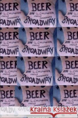 Beer On Broadway Christopher Carter Sanderson 9781304384911 Lulu.com - książka