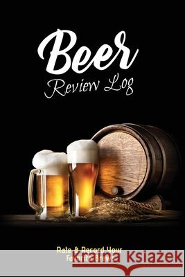 Beer Review Log: Beer Tasting Record, Beers Journal, Beer Lovers Gift, Logbook, Book, Notebook Dayna Playner 9781649443113 Dayna Playner - książka