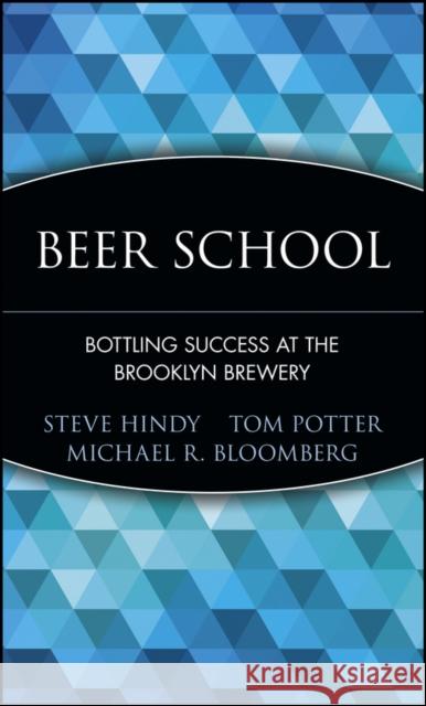 Beer School: Bottling Success at the Brooklyn Brewery Hindy, Steve 9780471735120 John Wiley & Sons - książka