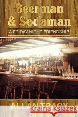 Beerman & Sodaman: A Friday Night Friendship Tracy, Allan 9780595437283 iUniverse - książka