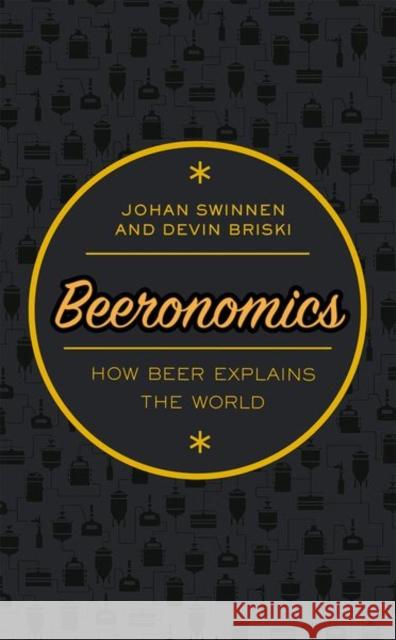 Beeronomics: How Beer Explains the World Swinnen, Johan 9780198808305 Oxford University Press - książka