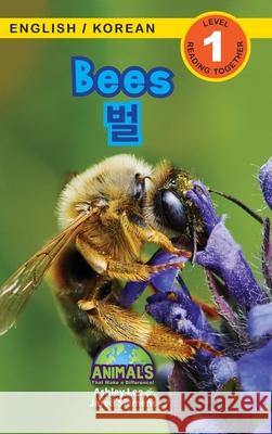 Bees / 벌: Bilingual (English / Korean) (영어 / 한국어) Animals That Make a Difference! (Engaging R Lee, Ashley 9781774764510 Engage Books - książka