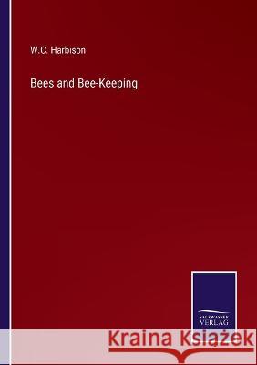 Bees and Bee-Keeping W C Harbison 9783375100728 Salzwasser-Verlag - książka