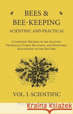 Bees and Bee-Keeping Scientific and Practical - A Complete Treatise on the Anatomy, Physiology, Floral Relations, and Profitable Management of the Hiv Frank R. Cheshire 9781473334175 Read Books - książka