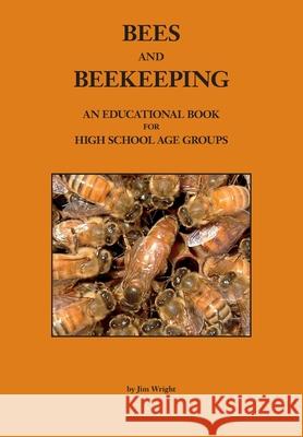 Bees and Beekeeping: An educational book FOR HIGH SCHOOL AGE GROUPS Jim Wright 9781912271573 Northern Bee Books - książka
