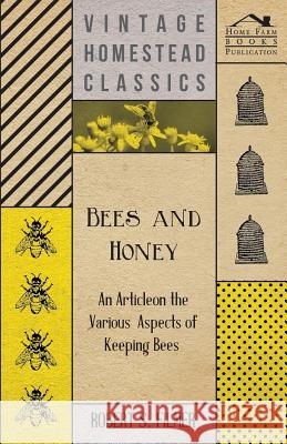 Bees and Honey - An Article on the Various Aspects of Keeping Bees Robert S Filmer 9781446542507 Read Books - książka