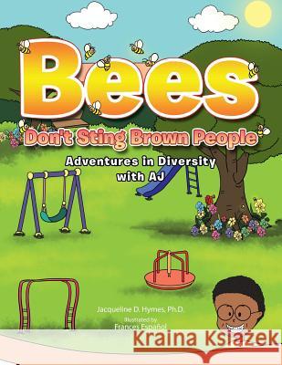 Bees Don't Sting Brown People: Adventures in Diversity with Aj Ph. D. Jacqueline D. Hymes 9781490741802 Trafford Publishing - książka