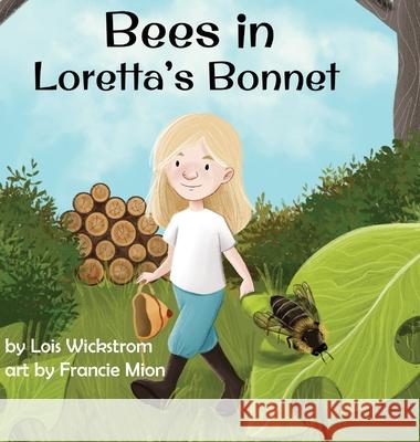 Bees in Loretta's Bonnet Lois Wickstrom Francie Mion Ada Konewki 9781954519213 Look Under Rocks - książka