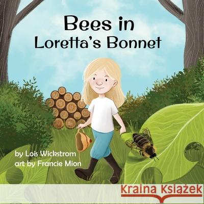 Bees in Loretta's Bonnet Lois Wickstrom Francie Mion Ada Konewki 9781954519220 Look Under Rocks - książka