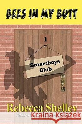 Bees in My Butt: The Smartboys Club: Book 1 Rebecca Shelley Abby Goldsmith 9781456599805 Createspace - książka