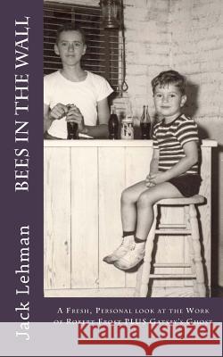 Bees in the Wall: A Fresh, Personal look at the Work of Robert Frost Lehman, Jack 9781537421612 Createspace Independent Publishing Platform - książka