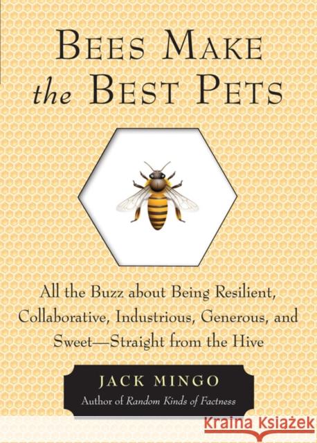 Bees Make the Best Pets: All the Buzz About Being Resilient, Collaborative, Industrious, Generous, and Sweet- Straight from the Hive Jack (Jack Mingo) Mingo 9781573246255 Conari Press - książka