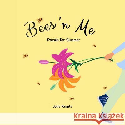 Bees 'n Me: Poems for Summer Julie Krantz 9781721229376 Createspace Independent Publishing Platform - książka