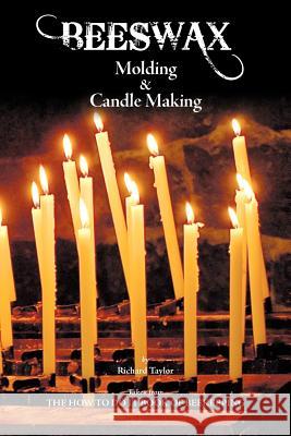 Beeswax Molding & Candle Making Professor Richard Taylor (Marquette University Wisconsin) 9781908904102 Northern Bee Books - książka