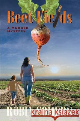 Beet Fields: A Murder Mystery Robin Somers 9781734957204 Bay Company Books, Inc. - książka