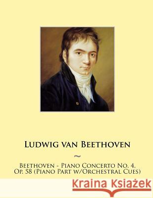 Beethoven - Piano Concerto No. 4, Op. 58 (Piano Part w/Orchestral Cues) Samwise Publishing 9781500322458 Createspace - książka