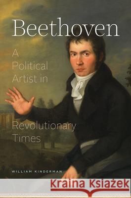 Beethoven: A Political Artist in Revolutionary Times William Kinderman 9780226669052 The University of Chicago Press - książka