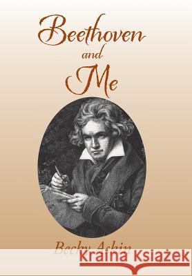 Beethoven and Me Becky Askin 9781796014334 Xlibris Us - książka