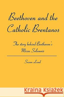 Beethoven and the Catholic Brentanos Susan Lund 9781419681448 BookSurge - książka