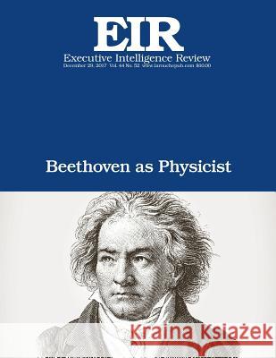 Beethoven as Physicist: Executive Intelligence Review; Volume 44, Issue 52 Lyndon H. Larouch 9781983505683 Createspace Independent Publishing Platform - książka