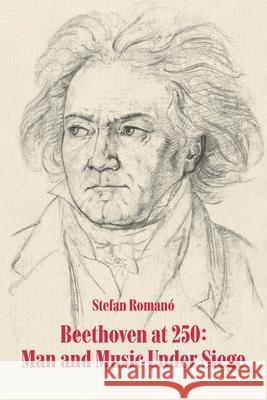 Beethoven at 250: Man and Music Under Siege Stefan Romano 9781936629565 Reflection Publishing Co. - książka