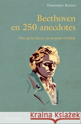 Beethoven en 250 anecdotes: Plus qu'un héros, un homme véritable Reniers, Dominique 9782343223964 Editions L'Harmattan - książka
