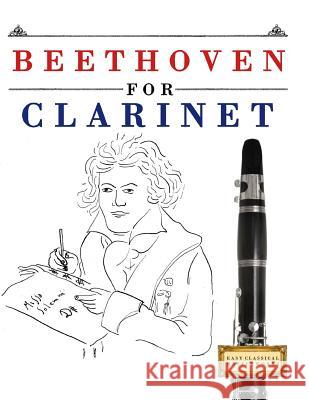 Beethoven for Clarinet: 10 Easy Themes for Clarinet Beginner Book Easy Classical Masterworks 9781976208959 Createspace Independent Publishing Platform - książka