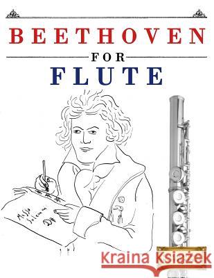 Beethoven for Flute: 10 Easy Themes for Flute Beginner Book Easy Classical Masterworks 9781976208980 Createspace Independent Publishing Platform - książka