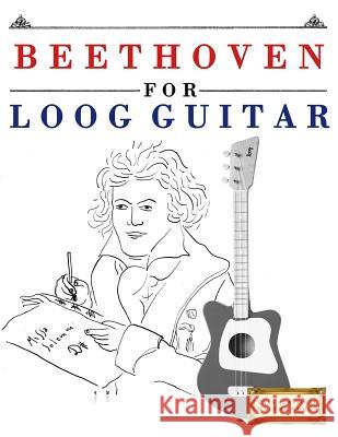 Beethoven for Loog Guitar: 10 Easy Themes for Loog Guitar Beginner Book E. C. Masterworks 9781717511454 Createspace Independent Publishing Platform - książka