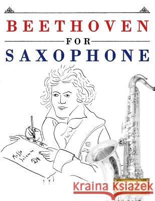 Beethoven for Saxophone: 10 Easy Themes for Saxophone Beginner Book Easy Classical Masterworks 9781976209048 Createspace Independent Publishing Platform - książka