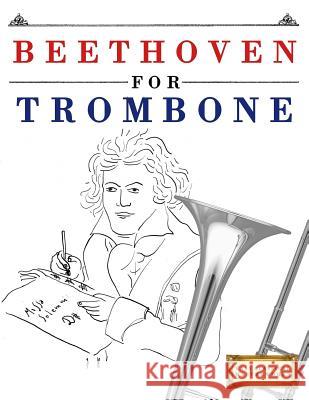 Beethoven for Trombone: 10 Easy Themes for Trombone Beginner Book Easy Classical Masterworks 9781976209062 Createspace Independent Publishing Platform - książka
