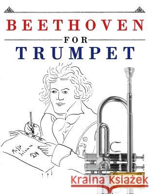 Beethoven for Trumpet: 10 Easy Themes for Trumpet Beginner Book Easy Classical Masterworks 9781976209079 Createspace Independent Publishing Platform - książka