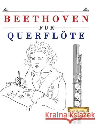Beethoven f?r Querfl?te: 10 Leichte St?cke f?r Querfl?te Anf?nger Buch E. C. Masterworks 9781807560249 E. C. Masterworks - książka