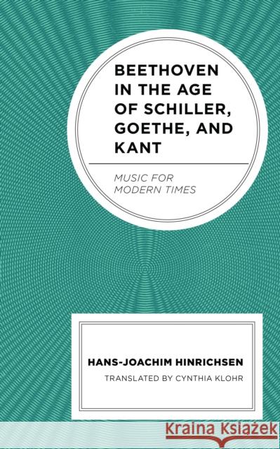 Beethoven in the Age of Schiller, Goethe, and Kant: Music for Modern Times Hans-Joachim Hinrichsen Cynthia Klohr 9781666975987 Lexington Books - książka
