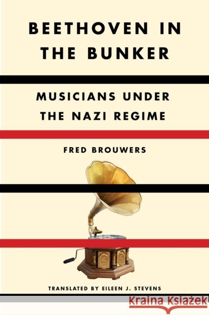 Beethoven in the Bunker: Musicians Under the Nazi Regime Brouwers, Fred 9781635423297 Other Press LLC - książka