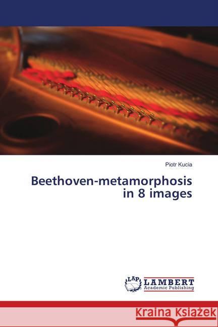 Beethoven-metamorphosis in 8 images Kucia, Piotr 9786138335948 LAP Lambert Academic Publishing - książka