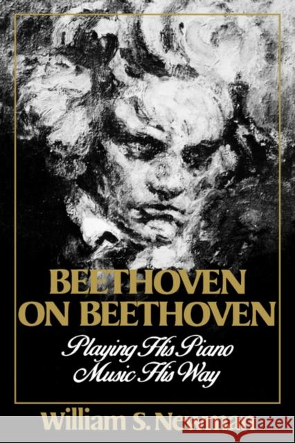 Beethoven on Beethoven: Playing His Piano Music His Way Newman, William S. 9780393307191 W. W. Norton & Company - książka