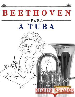 Beethoven para a Tuba: 10 peças fáciles para a Tuba livro para principiantes Easy Classical Masterworks 9781976209857 Createspace Independent Publishing Platform - książka