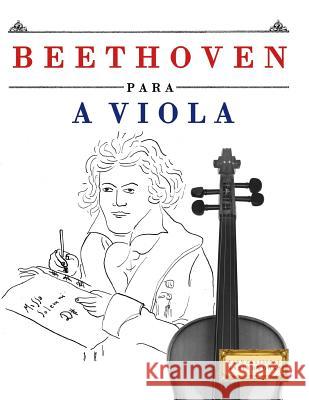 Beethoven para a Viola: 10 peças fáciles para a Viola livro para principiantes Easy Classical Masterworks 9781976209864 Createspace Independent Publishing Platform - książka